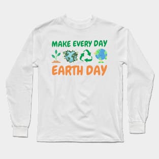 make Everyday Earth Day Long Sleeve T-Shirt